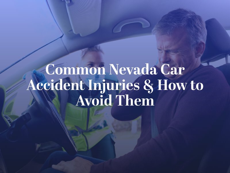 Common Nevada Car Accident Injuries & How to Avoid Them