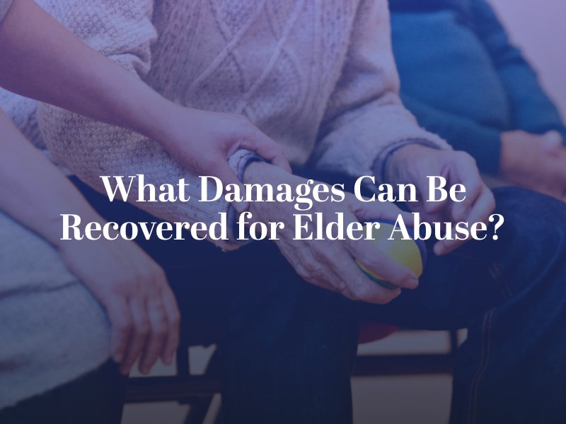 What Damages Can Be Recovered for Elder Abuse?