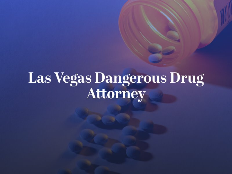 Las Vegas Dangerous Drug Attorney