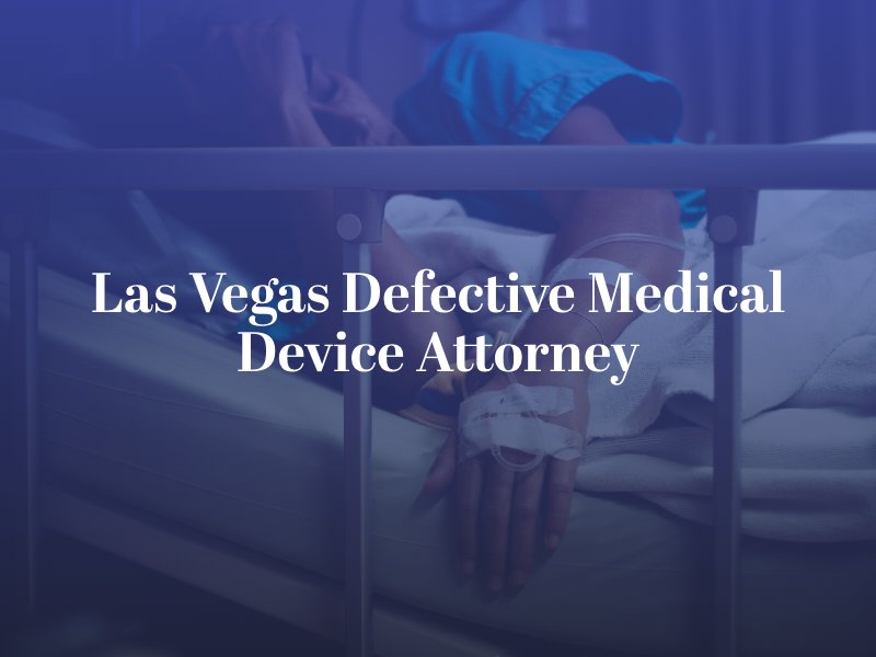 Las Vegas Defective Medical Device Attorney