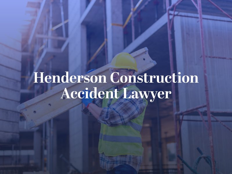 Henderson Construction Accident Lawyer