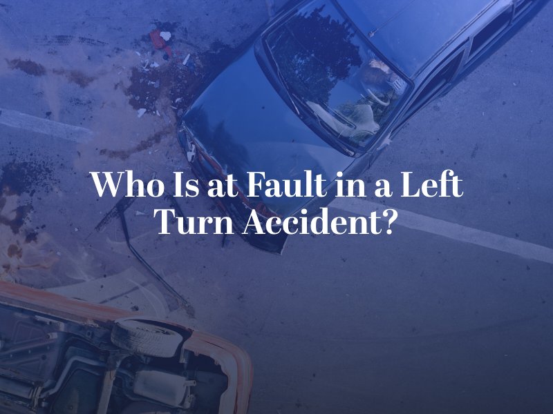 Who Is at Fault in a Left Turn Accident